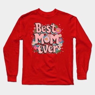 Best mom ever. Mothers day Long Sleeve T-Shirt